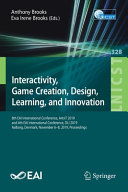Interactivity, game creation, design, learning, and innovation : 8th EAI International Conference, ArtsIT 2019, and 4th EAI International Conference, DLI 2019, Aalborg, Denmark, November 6-8, 2019, Proceedings /