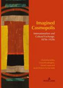 Imagined cosmopolis : internationalism and cultural exchange, 1870s-1920s /
