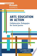 Arts education in action : collaborative pedagogies for social justice /