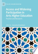 Access and Widening Participation in Arts Higher Education : Practice and Research /