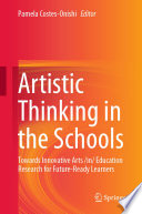 Artistic Thinking in the Schools : Towards Innovative Arts /in/ Education Research for Future-Ready Learners /