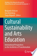 Cultural Sustainability and Arts Education : International Perspectives on the Aesthetics of Transformation /