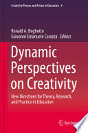 Dynamic Perspectives on Creativity  : New Directions for Theory, Research, and Practice in Education /