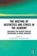 The meeting of aesthetics and ethics in the academy : challenges for creative practice researchers in higher education /