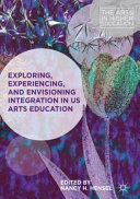 Exploring, experiencing, and envisioning integration in US arts education /