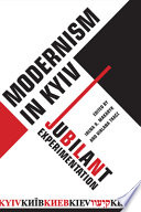 Modernism in Kiev : Kyiv/Kyïv/Kiev/Kijów/Ḳieṿ : jubilant experimentation /