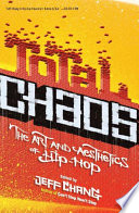 Total chaos : the art and aesthetics of hip-hop /