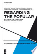 Regarding the popular : modernism, the avant-garde, and high and low culture /