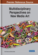 Multidisciplinary perspectives on new media art /