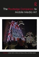 The Routledge companion to mobile media art /