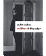 A theater without theater /