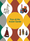 Toys of the avant-garde : 4 October 2010-30 January 2011 /