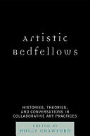 Artistic bedfellows : histories, theories, and conversations in collaborative art practices /