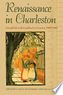 Renaissance in Charleston : art and life in the Carolina low country, 1900-1940 /