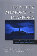 Identity, memory, and diaspora : voices of Cuban-American artists, writers, and philosophers /