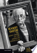 Harry Smith : the avant-garde in the American vernacular /