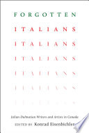 Forgotten Italians : Julian-Dalmatian writers and artists in Canada /