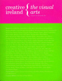 Creative Ireland : the visual arts, contemporary visual arts in Ireland 2000-2011 /