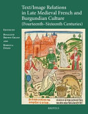 Text/image relations in late medieval French and Burgundian culture (fourteenth-sixteenth centuries) /