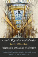 Artistic migration and identity in Paris, 1870-1940 = Migration artistique et identité à Paris, 1870-1940 /