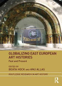 Globalizing east European art histories : past and present /