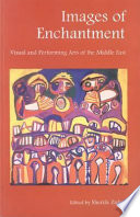 Images of enchantment : visual and performing arts of the Middle East /