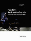 Pakistan's radioactive decade : an informal cultural history of the 1970s /