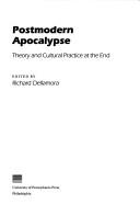 Postmodern apocalypse : theory and cultural practice at the end /