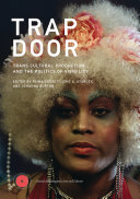 Trap door : trans cultural production and the politics of visibilty /