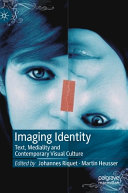 Imaging identity : text, mediality and contemporary visual culture /