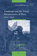 Landscape and the visual hermeneutics of place, 1500-1700 /