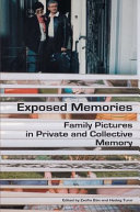 Exposed memories : family pictures in private and collective memory /