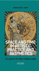Space and time in artistic practice and aesthetics : the legacy of Gotthold Ephraim Lessing /