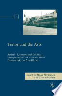 Terror and the Arts : Artistic, Literary, and Political Interpretations of Violence from Dostoyevsky to Abu Ghraib /