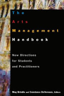 The arts management handbook : new directions for students and practitioners /