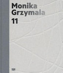 Monika Grzymala 11 : works 2000-2011 /