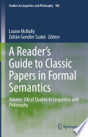 A Reader's Guide to Classic Papers in Formal Semantics : Volume 100 of Studies in Linguistics and Philosophy /