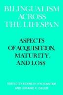 Bilingualism across the lifespan : aspects of acquisition, maturity, and loss /