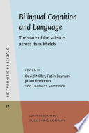 Bilingual cognition and language : the state of the science across its subfields /