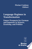 Language regimes in transformation : future prospects for German and Japanese in science, economy, and politics /