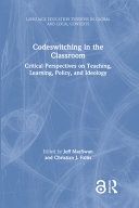 Codeswitching in the classroom : critical perspectives on teaching, learning, policy, and ideology /