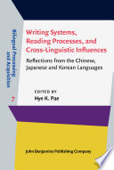 Writing systems, reading processes, and cross-linguistic influences : reflections from the Chinese, Japanese and Korean languages /