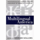 Multilingual America : transnationalism, ethnicity, and the languages of American literature /