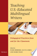 Teaching U.S.-educated multilingual writers : pedagogical practices from and for the classroom /