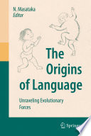 The origins of language : unraveling evolutionary forces /