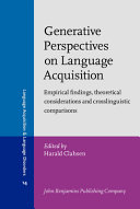 Generative perspectives on language acquisition : empirical findings, theoretical considerations, and crosslinguistic comparisons /