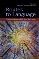 Routes to language : studies in honor of Melissa Bowerman /