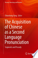 The Acquisition of Chinese as a Second Language Pronunciation : Segments and Prosody /