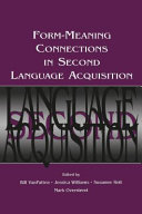 Form-meaning connections in second language acquisitions /