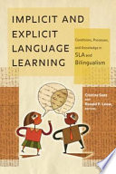 Implicit and explicit language learning : conditions, processes, and knowledge in SLA and bilingualism /